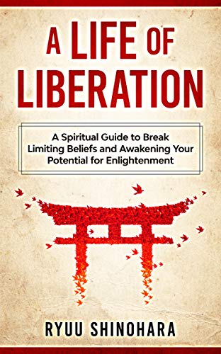 A Life of Liberation: A Spiritual Guide to Break Limiting Beliefs...