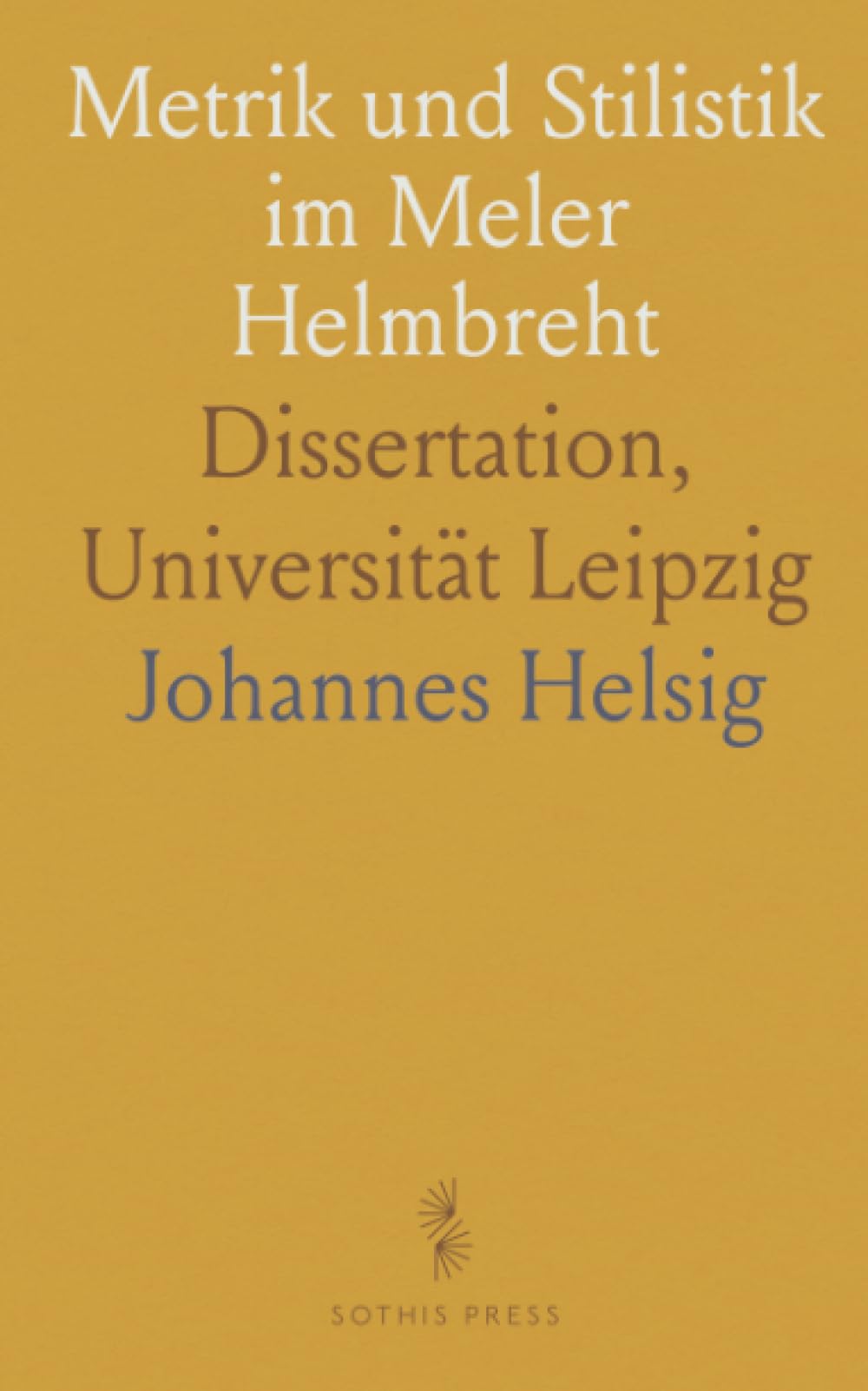 Metrik und Stilistik im Meler Helmbreht: Dissertation, Universität Leipzig