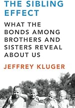The Sibling Effect: What the Bonds Among Brothers and Sisters Reveal About Us
