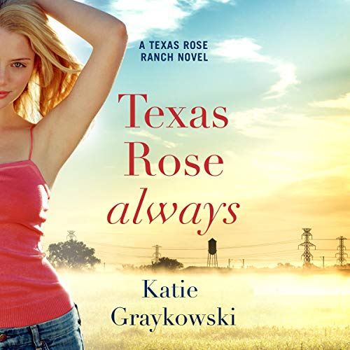 Texas Rose Always: A Texas Rose Ranch Novel, Book 2