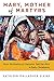Mary, Mother of Martyrs: How Motherhood Became Self-Sacrifice in Early Christianity
