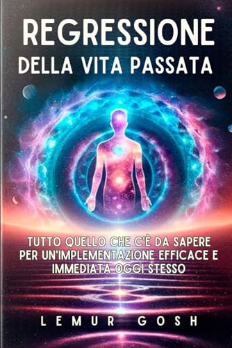 REGRESSIONE DELLA VITA PASSATA: Tutto Quello Che C'è Da Sapere Per Un'implementazione Efficace E Immediata Oggi Stesso