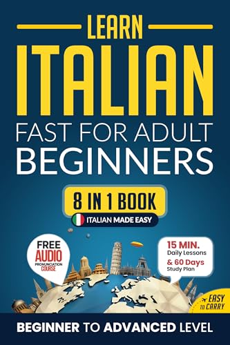 Learn Italian Fast for Adult Beginners: 8-in-1 Workbook: From Beginner to Advanced: 15-Minute Daily Lessons and Exercises, Short Stories, Plus a Rich Vocabulary Collection (Easy Italian Book 3)