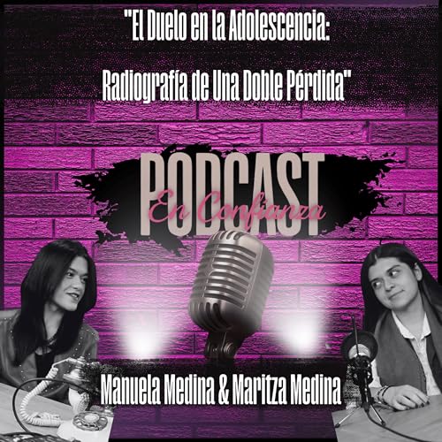 El Duelo en la Adolescencia, Radiograf&iacute;a de Una Doble P&eacute;rdida Ft. Manuela y Martiza Medina