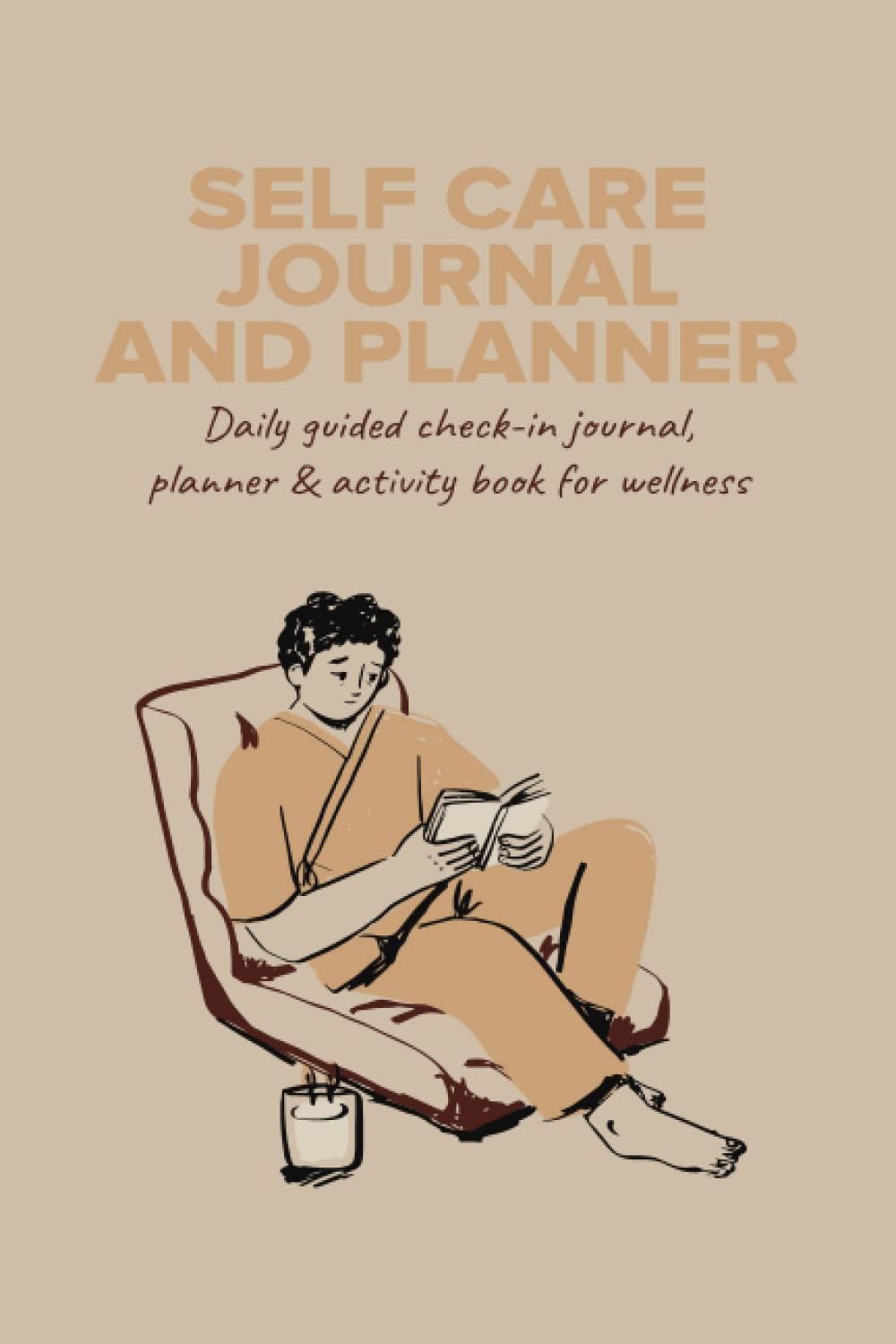 Self Care Journal and Planner: Daily Guided Check-in Journal, Planner & Activity Book For Wellness - 240 pages