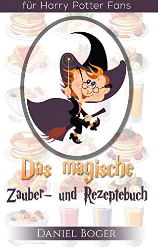 Das magische Zauberbuch und Rezeptebuch (Geschenkausgabe): für Harry Potter Fans