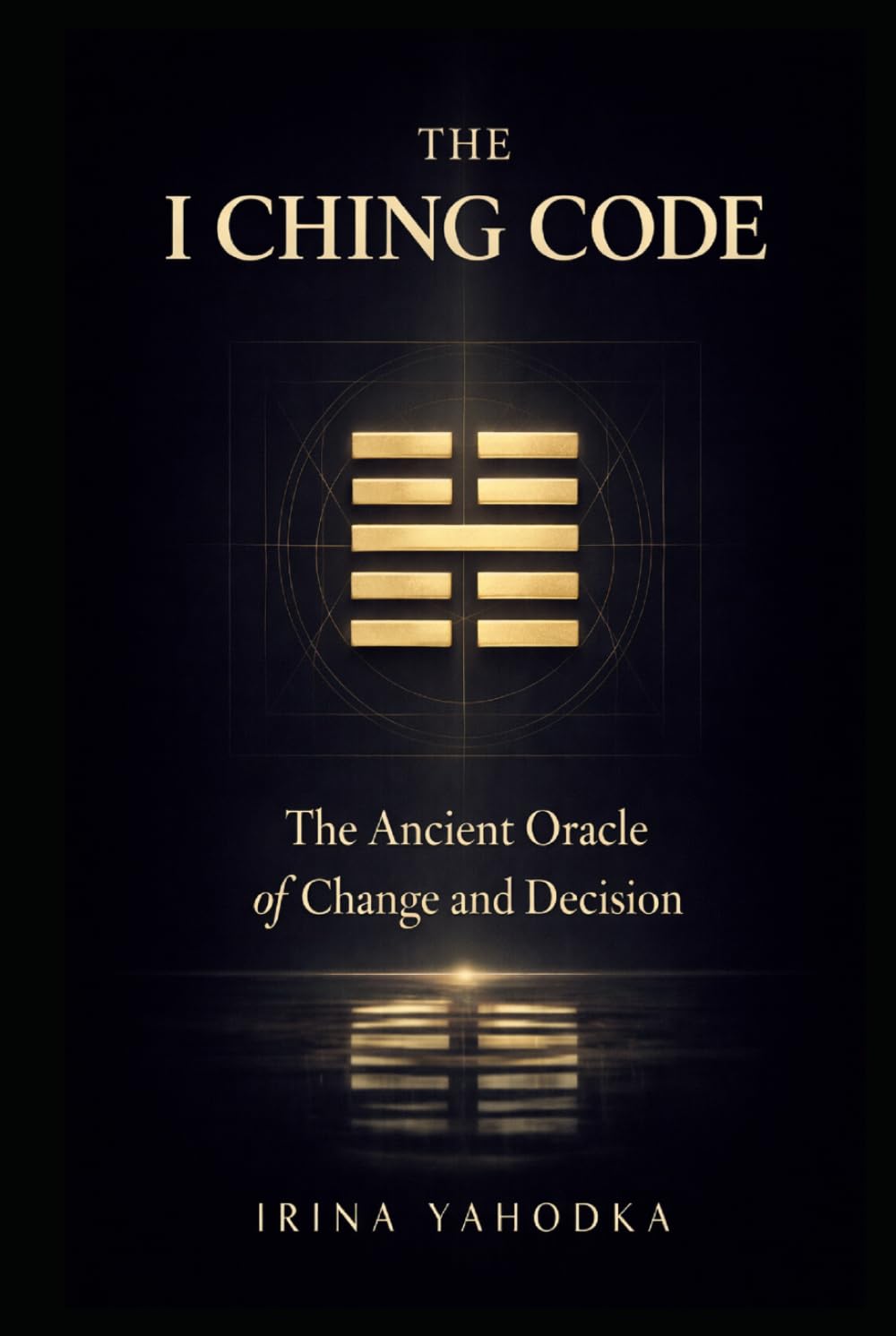 The I Ching Code: The Ancient Oracle of Change and Decision (The Path of Tao)