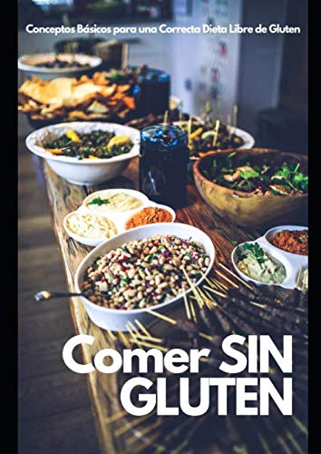 Comer Sin Gluten: Conceptos Básicos para una Correcta Dieta Libre de Gluten (Spanish Edition)
