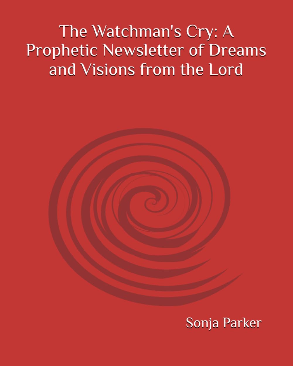 The Watchman's Cry: A Prophetic Newsletter of Dreams and Visions from the Lord