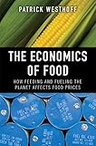 The Economics of Food: How Feeding and Fueling the Planet Affects Food Prices