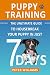 Puppy Training: The Ultimate Guide to Housebreak Your Puppy in Just 7 Days: puppy training, dog training, puppy house breaking, puppy housetraining, house ... training, puppy training guide, dog tricks)