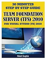 30 Minutes Step By Step Guide Team Foundation Server (TFS) 2010 For Visual Studio (VS) 2010 (Volume 1) 1478256613 Book Cover