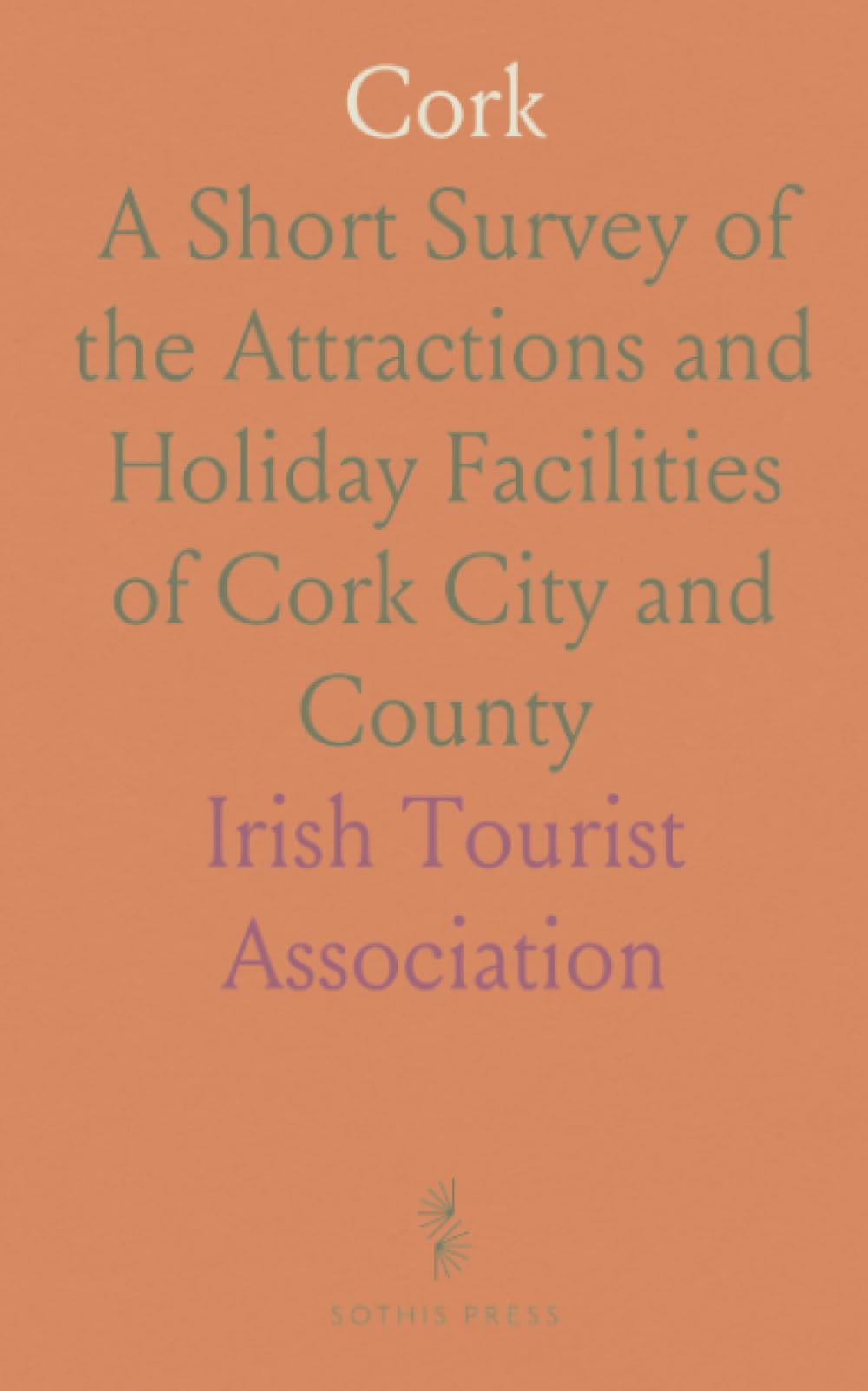 Cork: A Short Survey of the Attractions and Holiday Facilities of Cork City and County