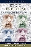 Stoic Freedom: Epictetus' Discourses Book 4 (Stoicism in Plain English)
