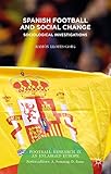 Spanish Football and Social Change: Sociological Investigations (Football Research in an Enlarged Europe)