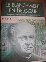 Le blanchiment en Belgique: L'argent criminel dans la haute finance (French Edition) 293008801X Book Cover