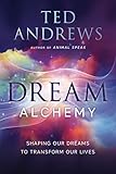 Dream Alchemy: Shaping Our Dreams to Transform Our Lives
