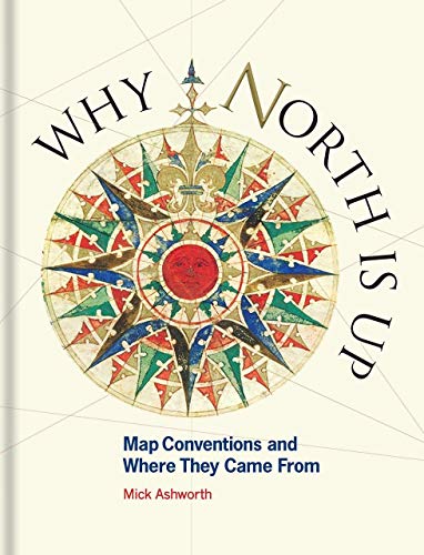 Why North Is Up: Map Conventions and Where They Came From Why North Is Up: Map Conventions and Where They Came From