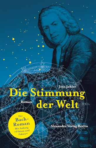Bild: Die Stimmung der Welt (Johann Sebastian Bach): Der Johann-Sebastian-Bach-Roman. Mit Anhang: Fakten und Fiktion: Der Bach-Roman f�r 24,00 EUR bei amazon.de