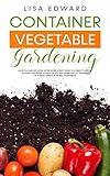 evergreen container plants  CONTAINER VEGETABLE GARDENING: HOW TO HARVEST WEEK AFTER WEEK, EVERYTHING YOU NEED TO KNOW TO START GROWING PLANTS, FRUITS AND HERBS FOR ALL SEASONS IN A SMALL SPACE AT HOME, VEGETABLES