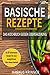 Basische Rezepte ✅ Das Kochbuch gegen Übersäuerung mit den 60 beliebtesten Rezepten für einen ausgeglichenen Säure-Basen-Haushalt: Entsäuern, entschlacken und genesen