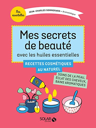  Mes secrets de beauté avec les huiles essentielles (MESESSENTIELLES) livre En ligne