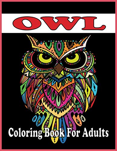 Owl Coloring Book For Adults: An Adult Coloring Book with Cute Owl Portraits, Fun Owl Designs, and Relaxing (Owl Coloring Books)