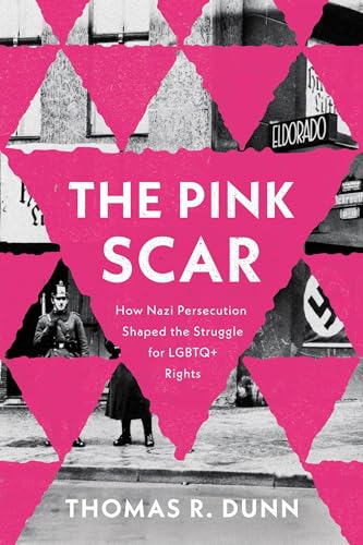 The Pink Scar: How Nazi Persecution Shaped the Struggle for LGBTQ+ Rights (Troubling Democracy)