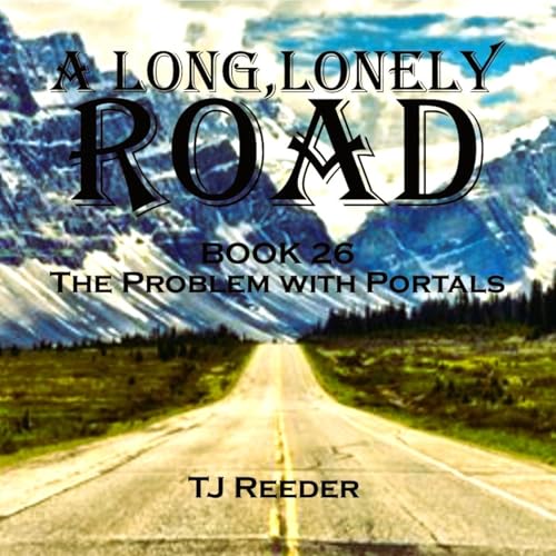 A Long Lonely Road: Book 26: The Problem With Portals A Long Lonely Road: Book 26: The Problem With Portals