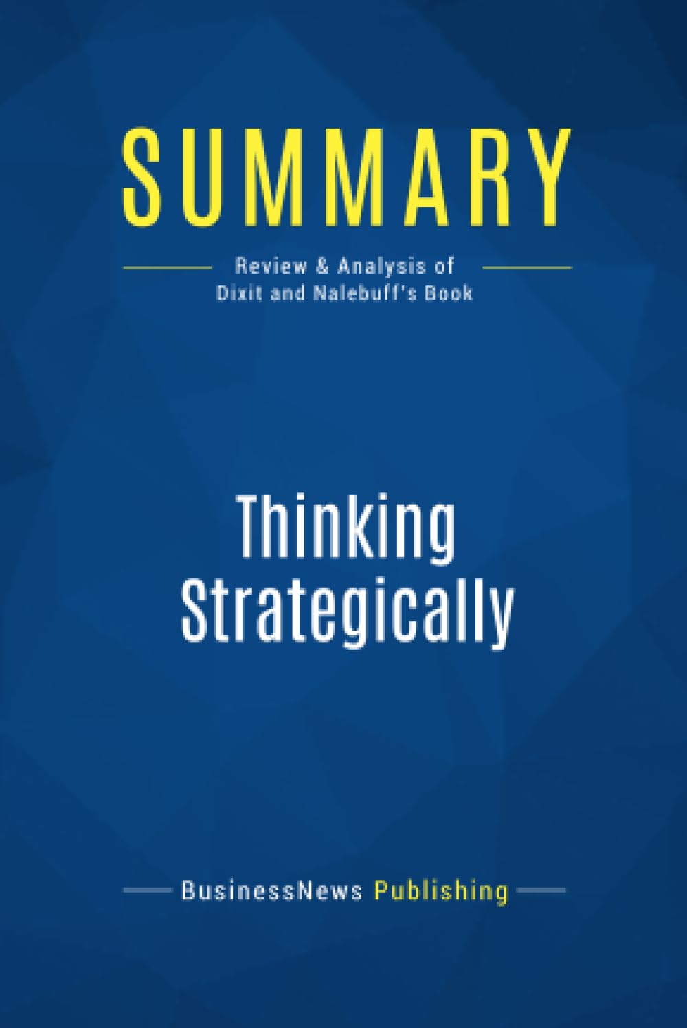Summary: Thinking Strategically:Review and Analysis of Dixit and Nalebuff's Book