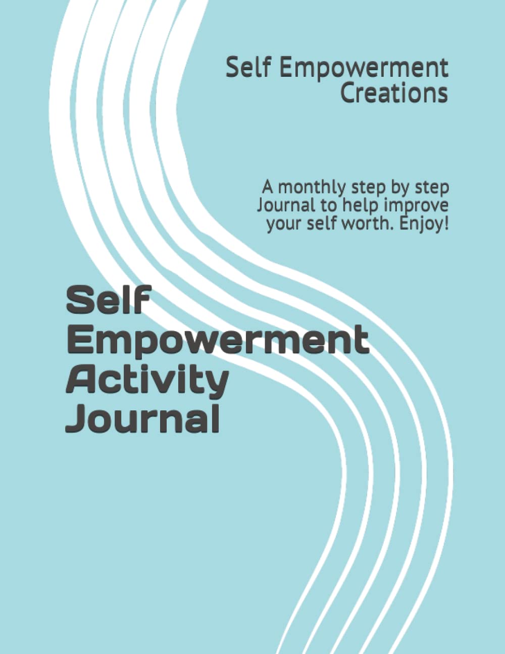 Self Empowerment Activity Journal: A monthly step by step Journal to help improve your self worth. Enjoy!