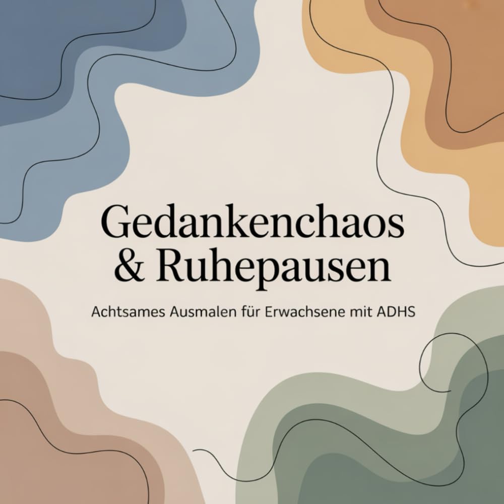Gedankenchaos & Ruhepausen: Achtsames Ausmalen für Erwachsene mit ADHS