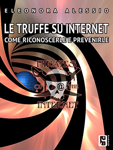 Le truffe su internet: Come riconoscerle e prevenirle di [Eleonora Alessio, Jacopo Petrini]
