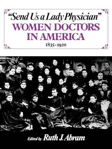 Send Us a Lady Physician: Women Doctors in America, 1835-1920