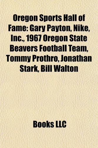 Oregon Sports Hall of Fame: Gary Payton, Nike, Inc., 1967 Oregon State Beavers Football Team, Tommy Prothro, Jonathan Stark, Bill Walton