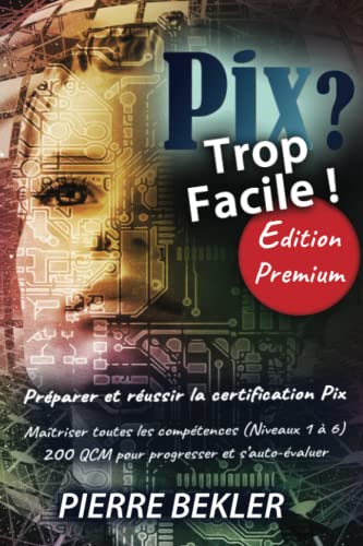 PIX ? Trop Facile !: Préparer et réussir la certification PIX