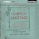 Simple Sabotage: A Modern Field Manual for Detecting and Rooting out Everyday Behaviors That Undermine Your Workplace