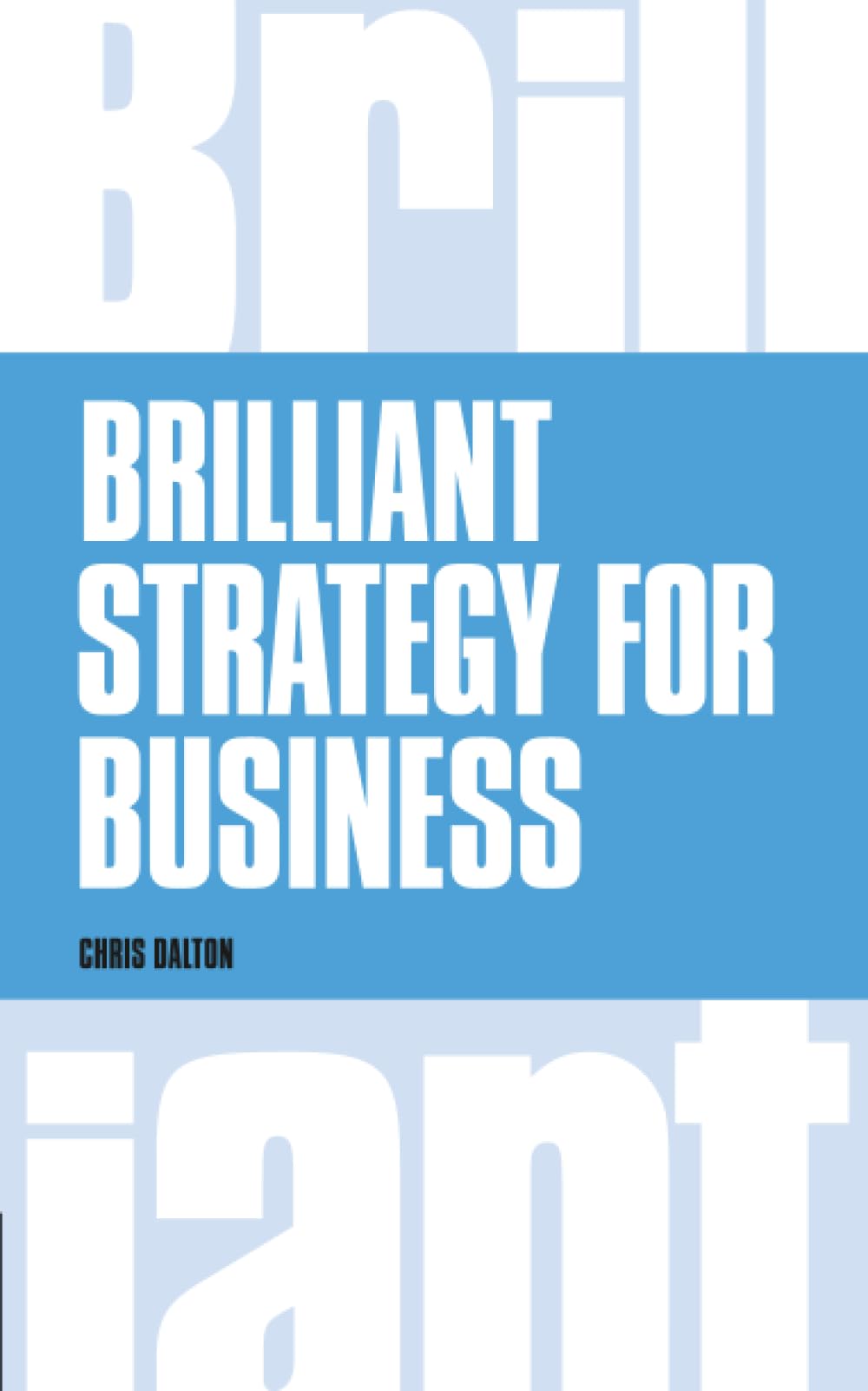Brilliant Strategy for Business: How to plan, implement and evaluate strategy at any level of management