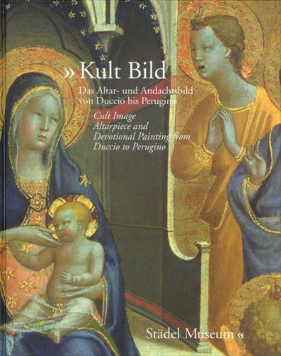 Cult Image: Altarpiece and Devotional Painting from Duccio to Perugino