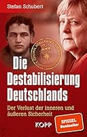 Die Destabilisierung Deutschlands: Der Verlust der inneren und äußeren Sicherheit 3864455901 Book Cover