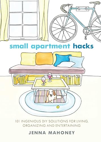 Small Apartment Hacks: 101 Ingenious DIY Solutions for Living,...