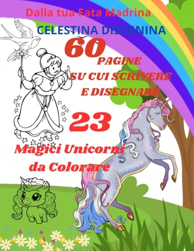 Magici unicorni da colorare!: Colora a Modo Tuo! (Fata Madrina Celestina Disegnina) (Italian Edition)