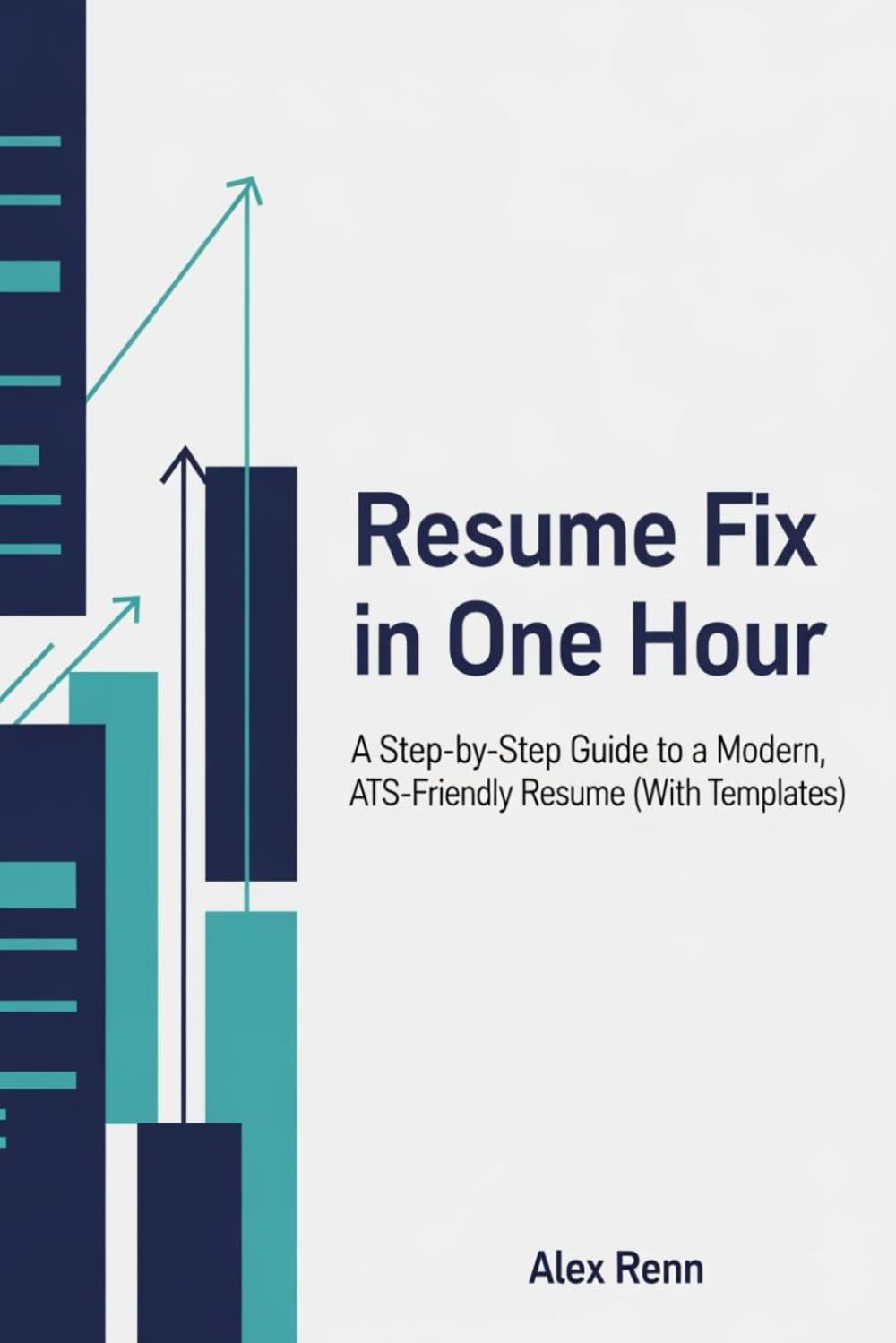 Resume Fix in One Hour: A Step-by-Step Guide to a Modern, ATS-Friendly Resume (With Templates) (The Career Fix Series)
