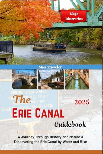 The Erie Canal Guidebook 2025: A Journey Through History and Nature & Discovering the Erie Canal by Water and Bike