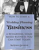 How To Start A Wedding Planning Business: A Rewarding Home Based Business You Can Start Today 1795587989 Book Cover