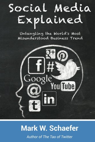 Social Media Explained: Untangling the World's Most Misunderstood Business Trend