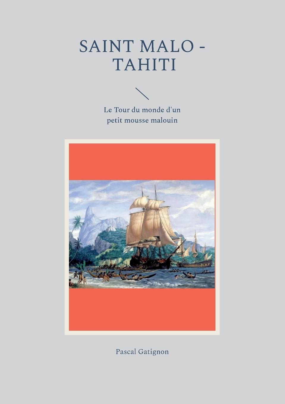 Saint Malo - Tahiti: Le Tour du monde d'un petit mousse malouin (French Edition)