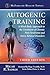 Autogenic Training: A Mind-Body Approach to the Treatment of Chronic Pain Syndrome and Stress-Related Disorders, 3d ed. (McFarland Health Topics)