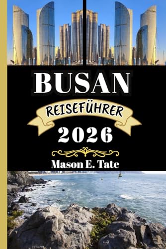 BUSAN REISEFÜHRER 2026: Ihr Reisebegleiter zum Erkunden und Genießen der Attraktionen dieses Reiseziels, das man unbedingt besuchen muss. (Epische Reisen – Reiseführer-Serie) BUSAN REISEFÜHRER 2026: Ihr Reisebegleiter zum Erkunden und Genießen der Attraktionen dieses Reiseziels, das man unbedingt besuchen muss. (Epische Reisen – Reiseführer-Serie)