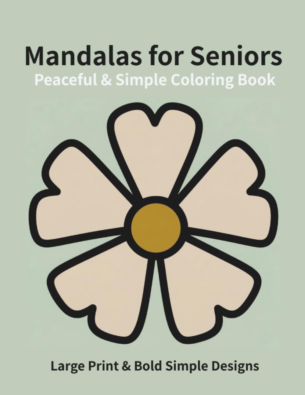 Peaceful & Simple Mandalas for Seniors: Large Print & Bold Simple Designs